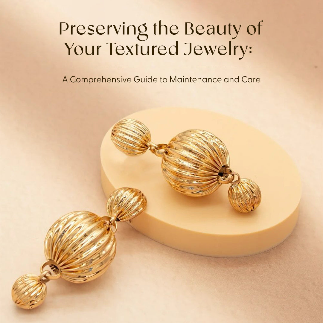 Preserving the Beauty of Your Textured Jewelry: A Comprehensive Guide to Maintenance and Care